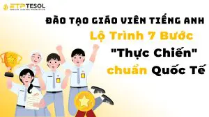 Đào tạo giáo viên tiếng Anh: Lộ trình 7 bước Thực Chiến chuẩn Quốc Tế.png