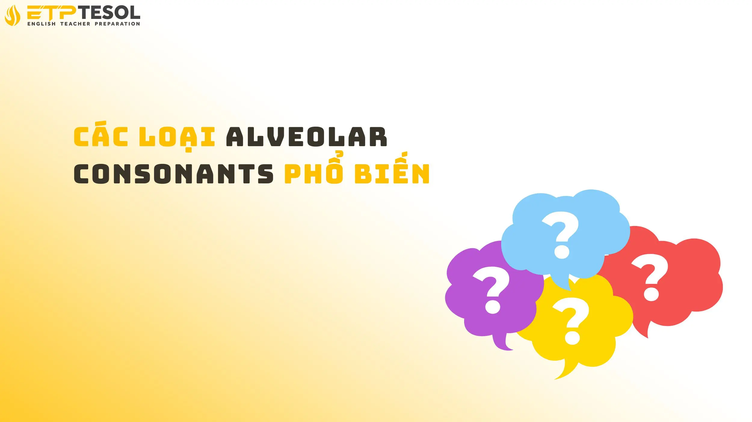 Khám phá các loại Alveolar Consonants phổ biến hiện nay