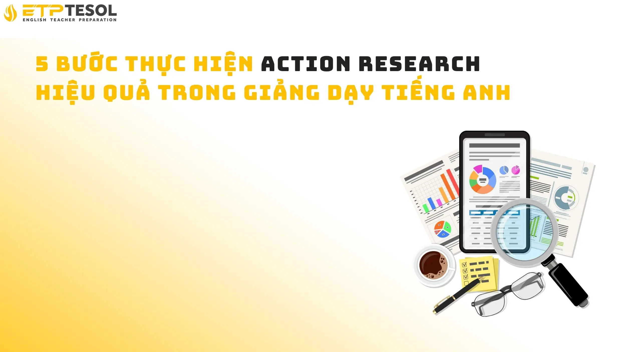 5 bước thực hiện Action Research hiệu quả trong giảng dạy tiếng Anh