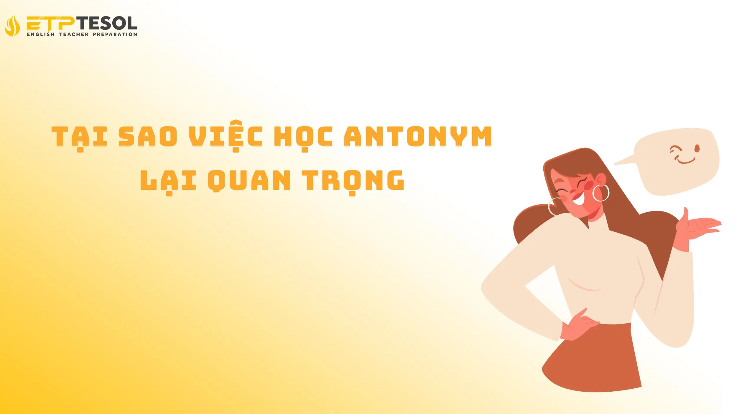 10 cách học Antonym hiệu quả cho người học tiếng Anh 15 Tại sao việc học Antonym lại quan trọng
