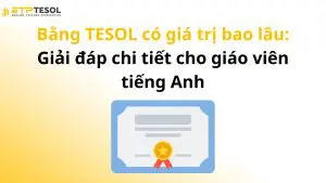 Bằng TESOL có giá trị bao lâu: Giải đáp chi tiết cho giáo viên tiếng Anh