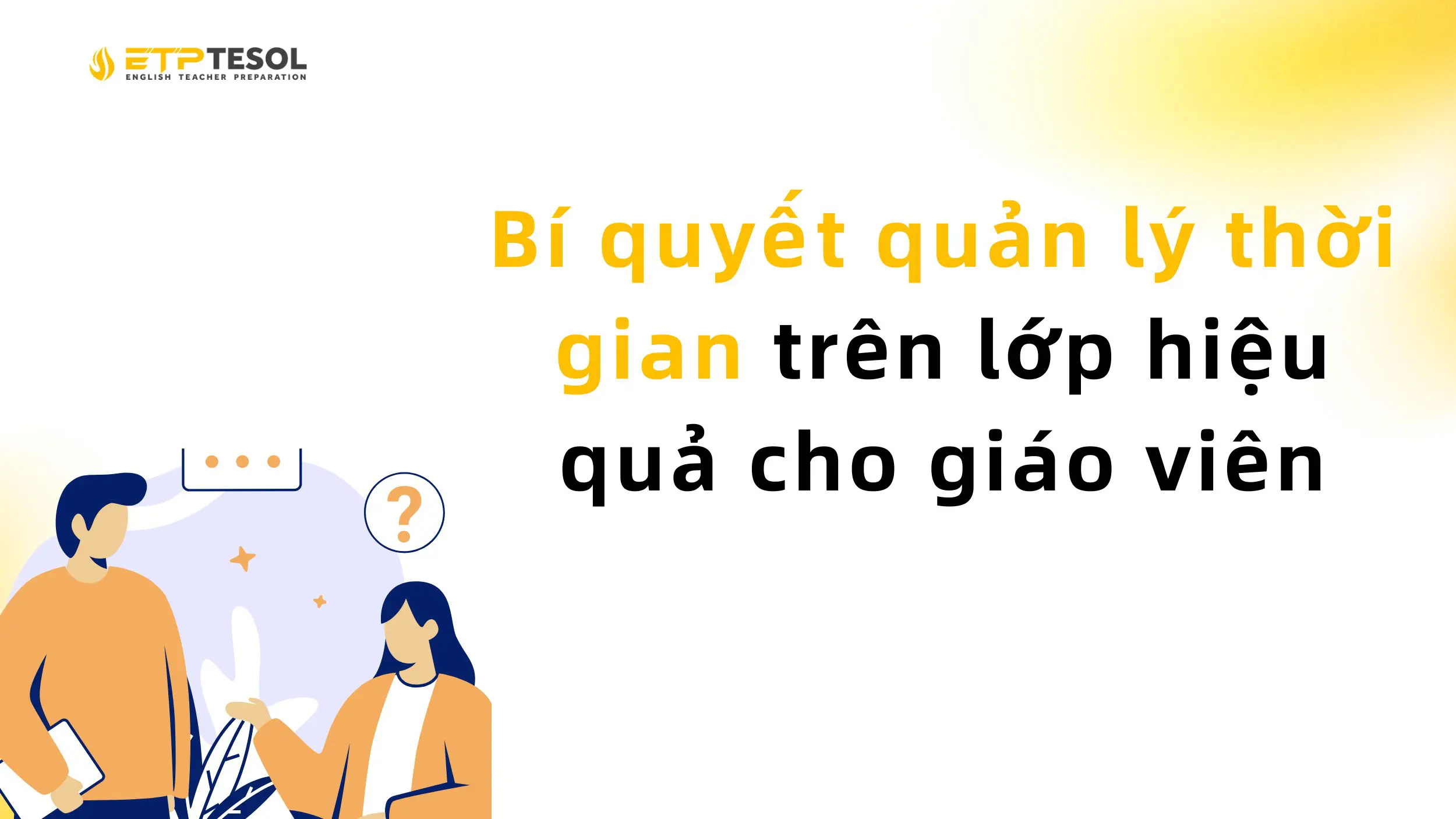 Bí quyết quản lý thời gian trên lớp hiệu quả cho giáo viên