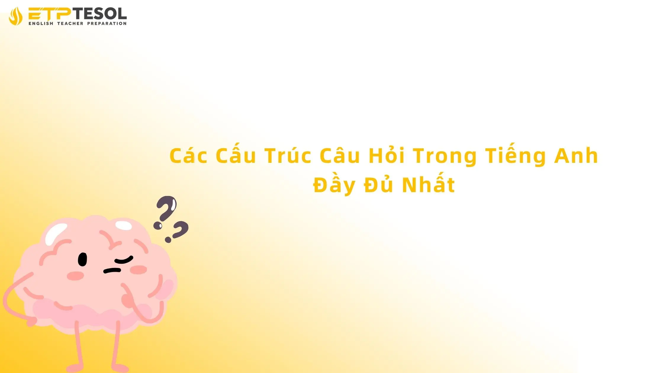 Các Cấu Trúc Câu Hỏi Trong Tiếng Anh Đầy Đủ Nhất