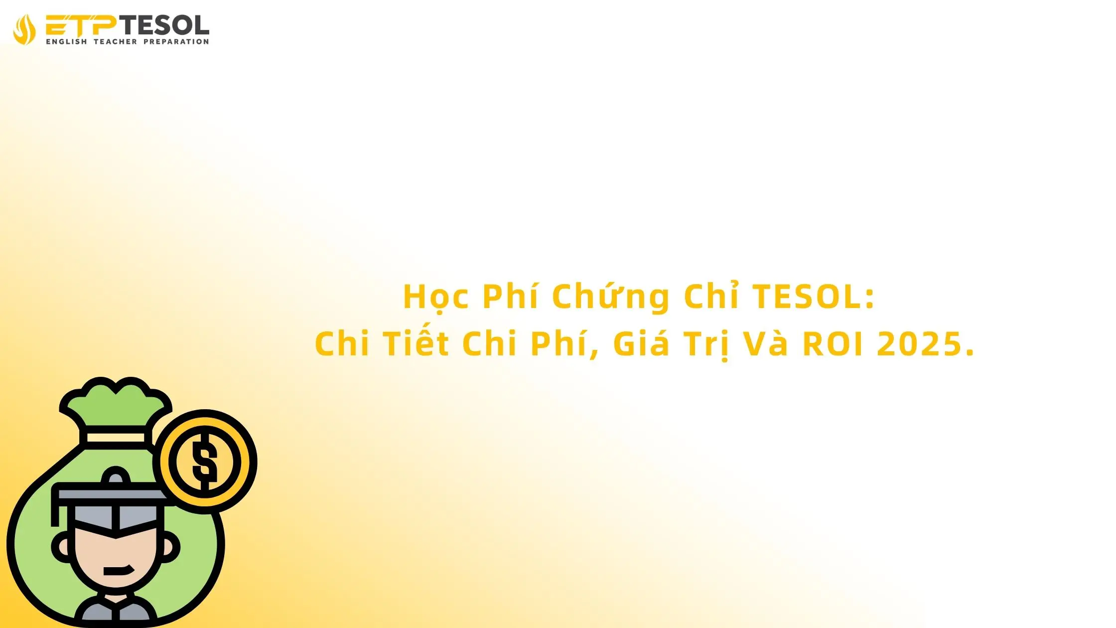 Học Phí Chứng Chỉ TESOL: Chi Tiết Chi Phí, Giá Trị Và ROI 2025 2 học phí chứng chỉ tesol
