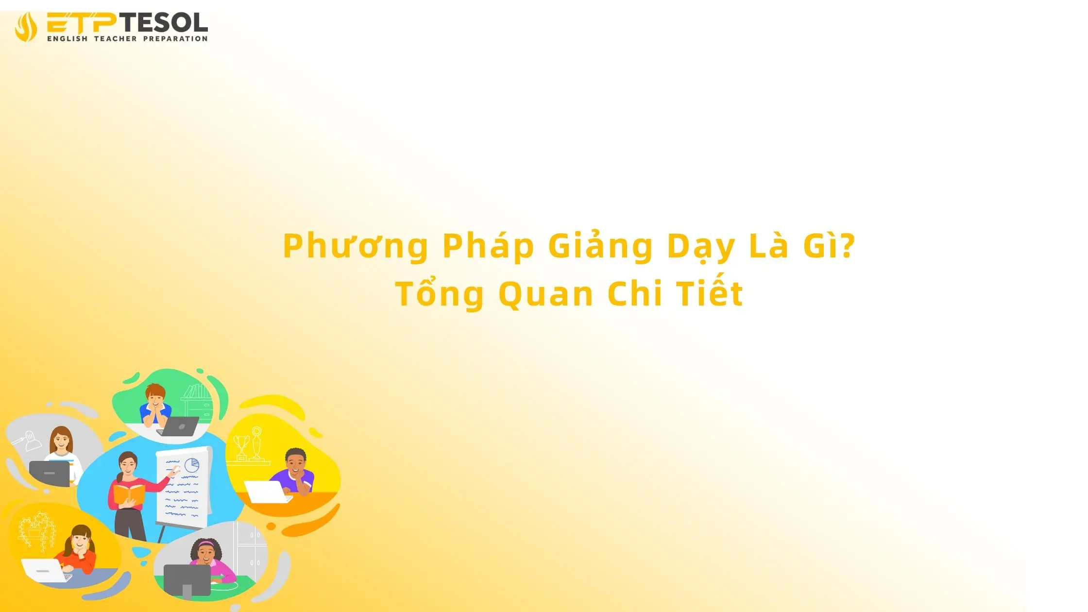 Phương Pháp Giảng Dạy Là Gì? Tổng Quan Chi Tiết 13 phương pháp giảng dạy là gì