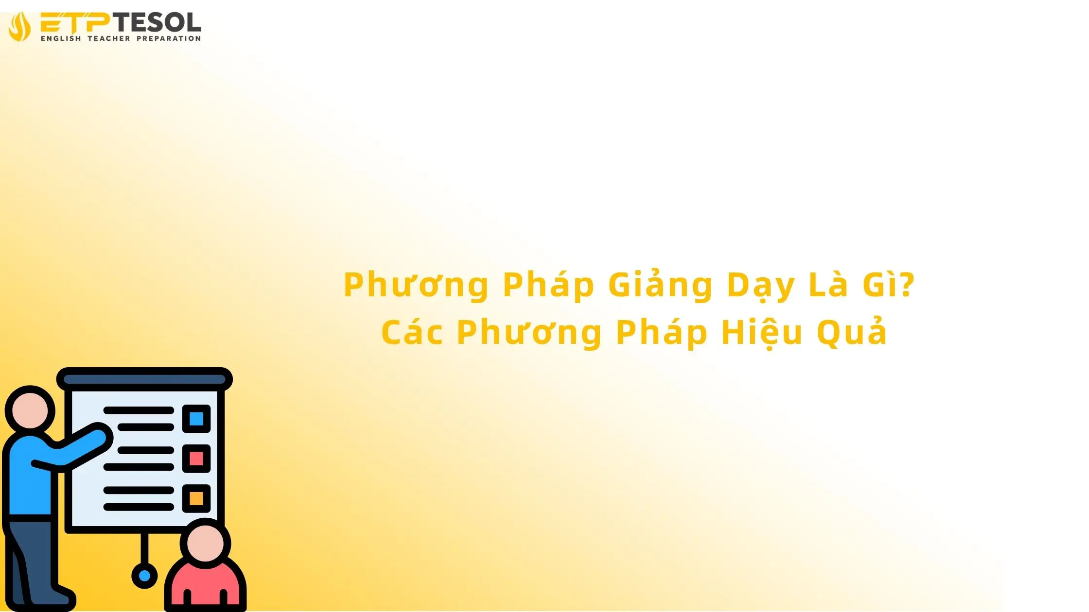 Phương Pháp Giảng Dạy Là Gì? Các Phương Pháp Hiệu Quả 13 phương pháp giảng dạy là gì