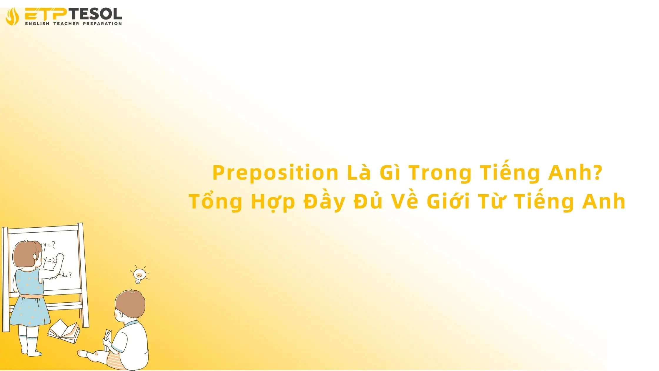 Preposition Là Gì Trong Tiếng Anh? Tổng Hợp Đầy Đủ Về Giới Từ Tiếng Anh 13 preposition là gì trong tiếng anh