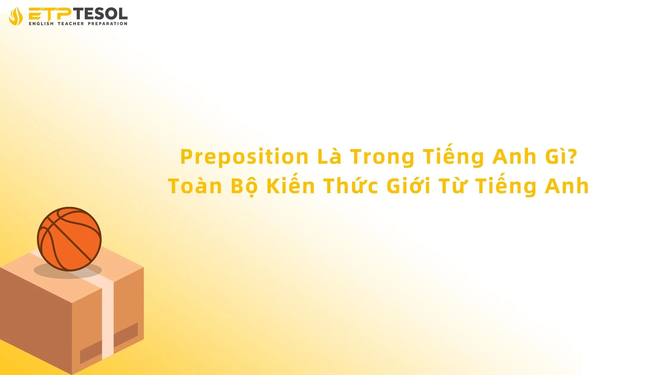 Preposition Là Gì Trong Tiếng Anh? Toàn Bộ Kiến Thức Giới Từ Tiếng Anh 13 preposition là gì trong tiếng anh