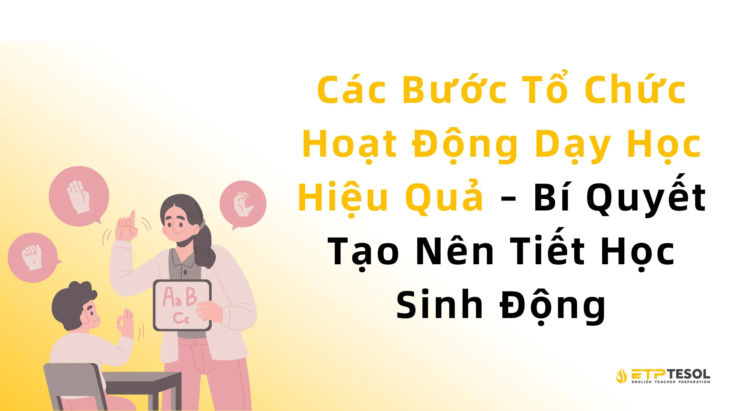Các Bước Tổ Chức Hoạt Động Dạy Học Hiệu Quả – Bí Quyết Tạo Nên Tiết Học Sinh Động 2 Các Bước Tổ Chức Hoạt Động Dạy Học Hiệu Quả – Bí Quyết Tạo Nên Tiết Học Sinh Động