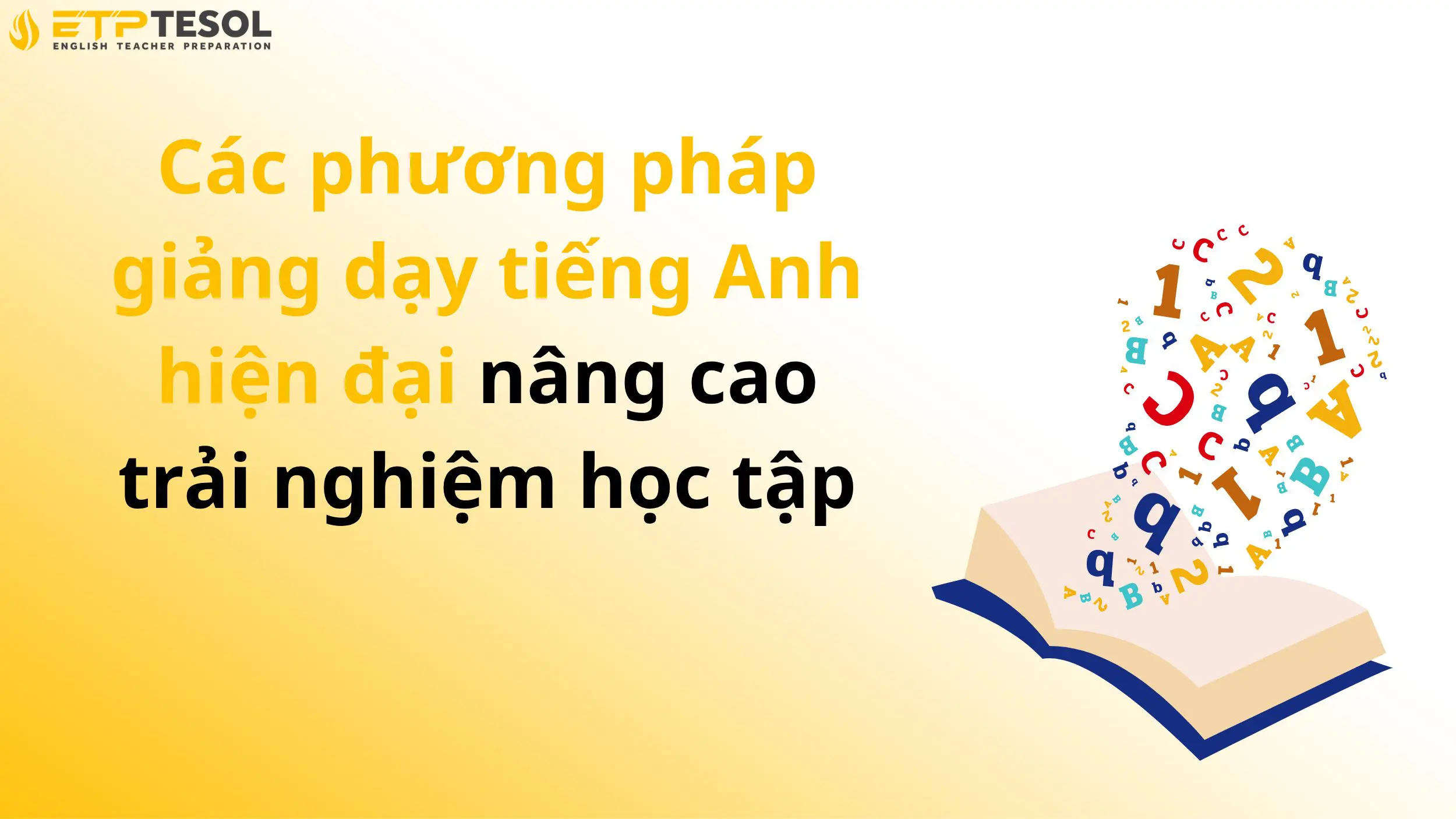 Các phương pháp giảng dạy tiếng Anh hiện đại nâng cao trải nghiệm học tập