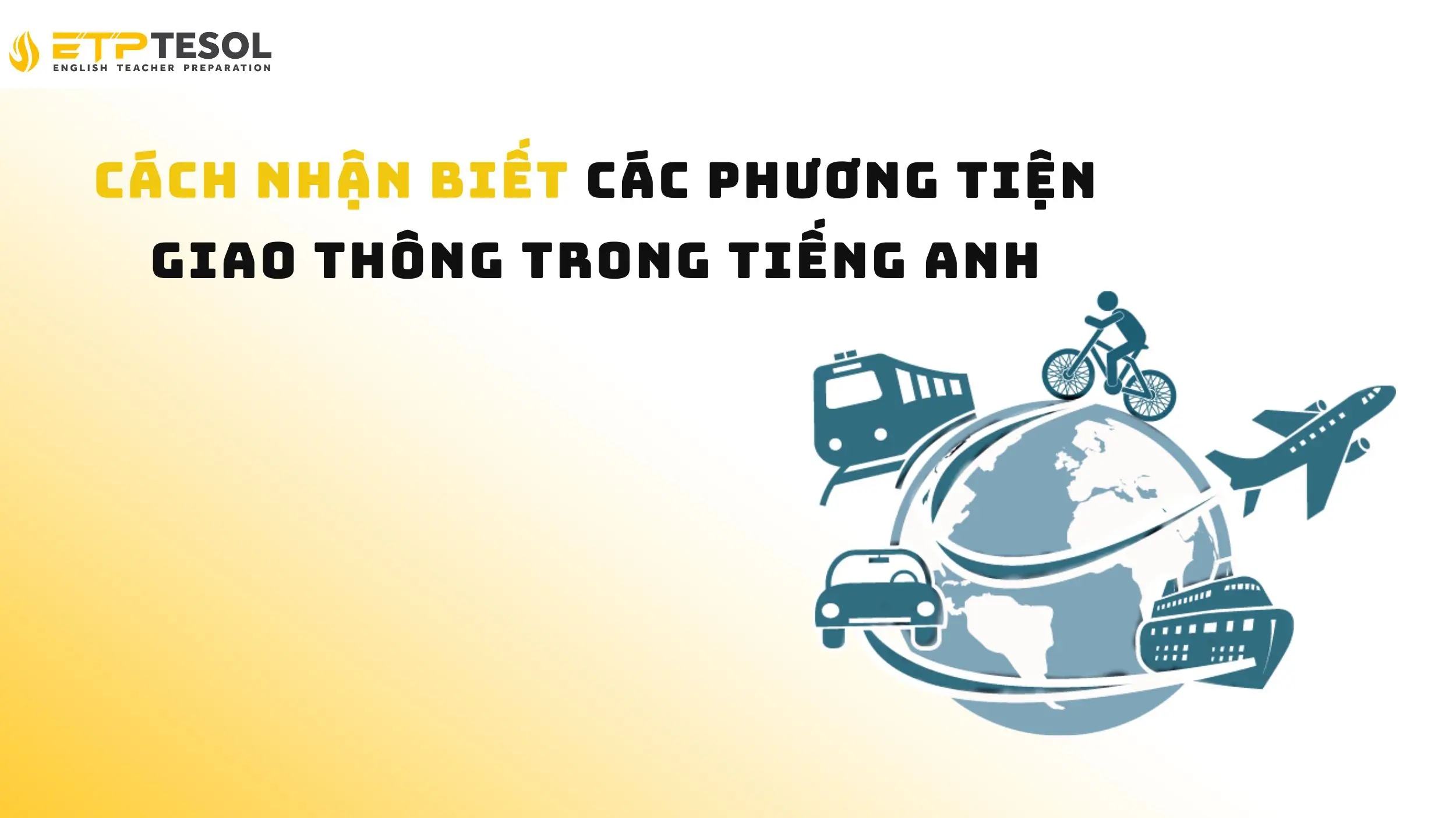 20+ Các phương tiện giao thông trong tiếng Anh - Học dễ, nhớ lâu 15 Khám phá tên gọi của các phương tiện giao thông trong tiếng Anh