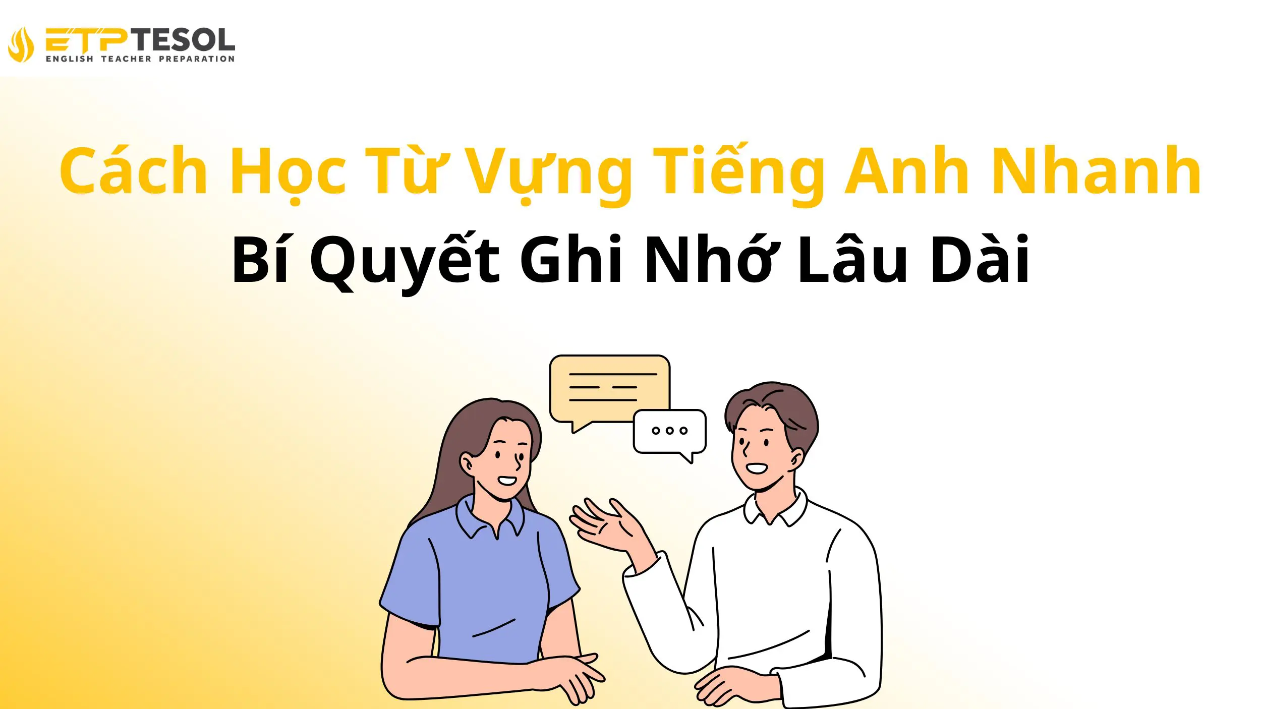 Cách Học Từ Vựng Tiếng Anh Nhanh – Bí Quyết Ghi Nhớ Lâu Dài