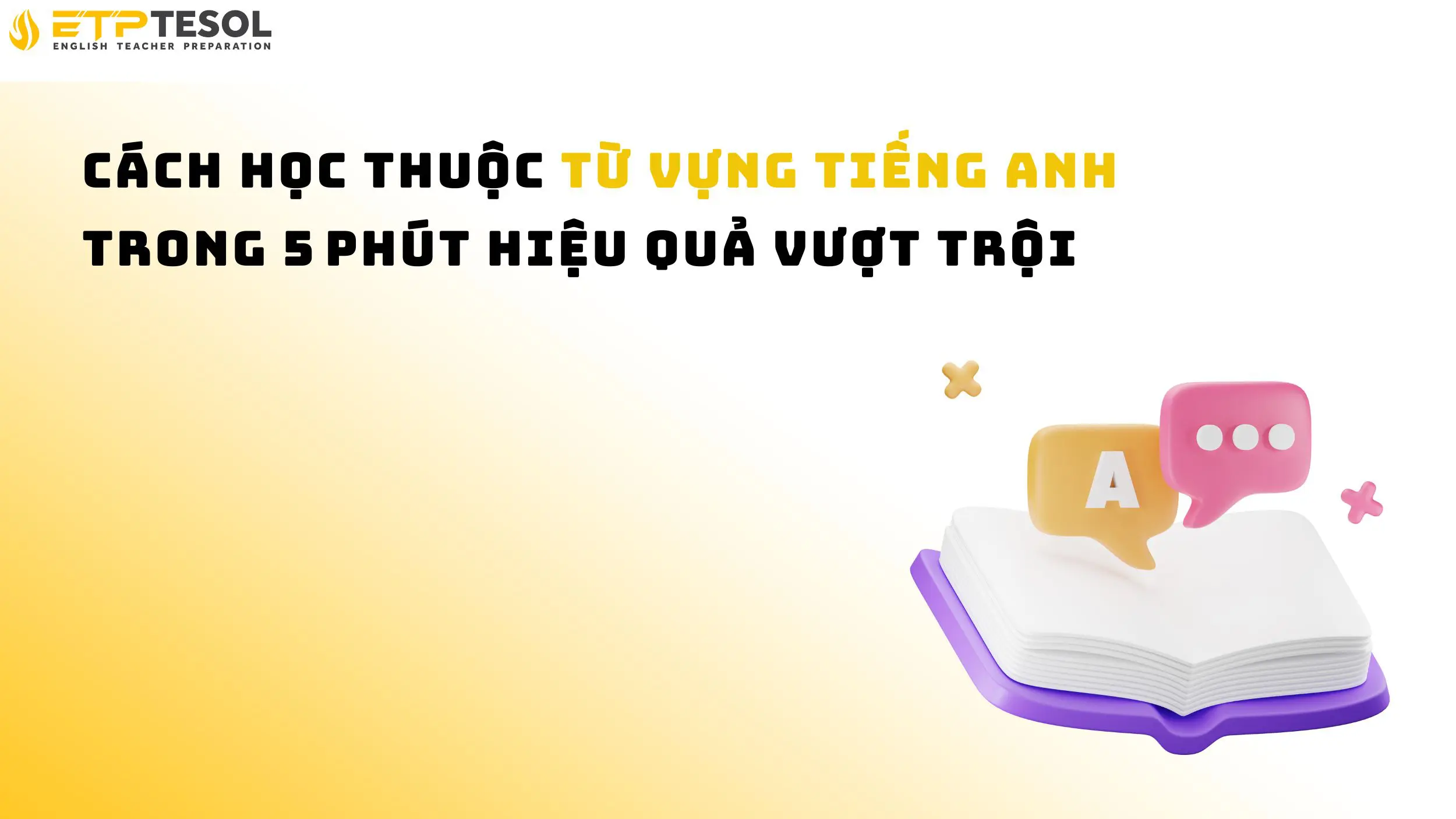 Cách học thuộc từ vựng tiếng Anh trong 5 phút hiệu quả vượt trội 14 Cách học thuộc từ vựng tiếng Anh trong 5 phút hiệu quả vượt trội