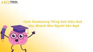 Cách Shadowing Tiếng Anh Hiệu Quả