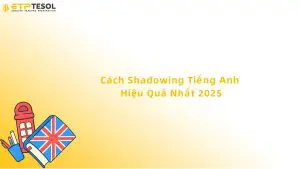 cách shadowing tiếng anh hiệu quả