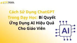 Cách Sử Dụng ChatGPT Trong Dạy Học: Bí Quyết Ứng Dụng AI Hiệu Quả Cho Giáo Viên