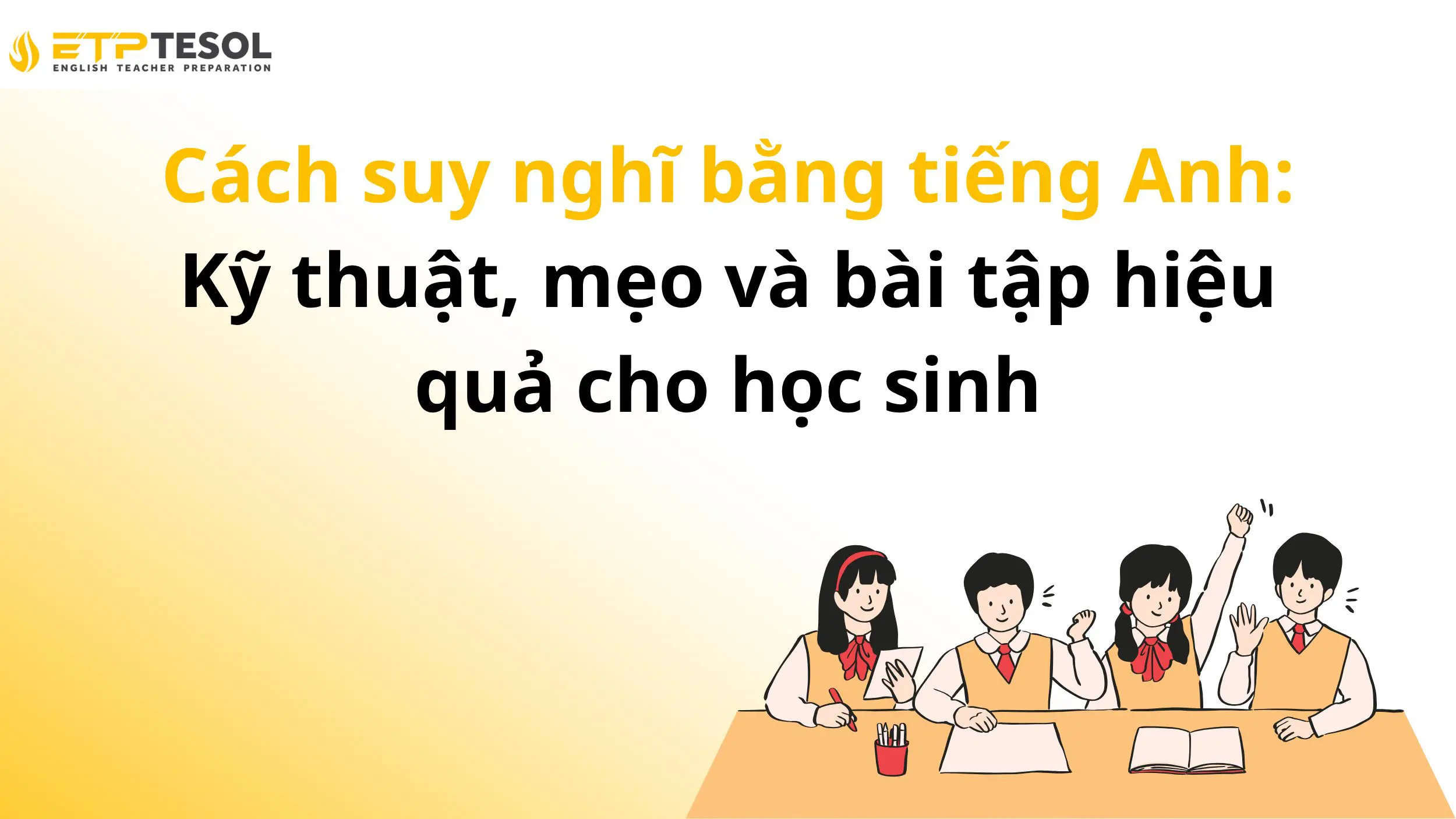 Cách suy nghĩ bằng tiếng Anh: Kỹ thuật, mẹo và bài tập hiệu quả cho học sinh