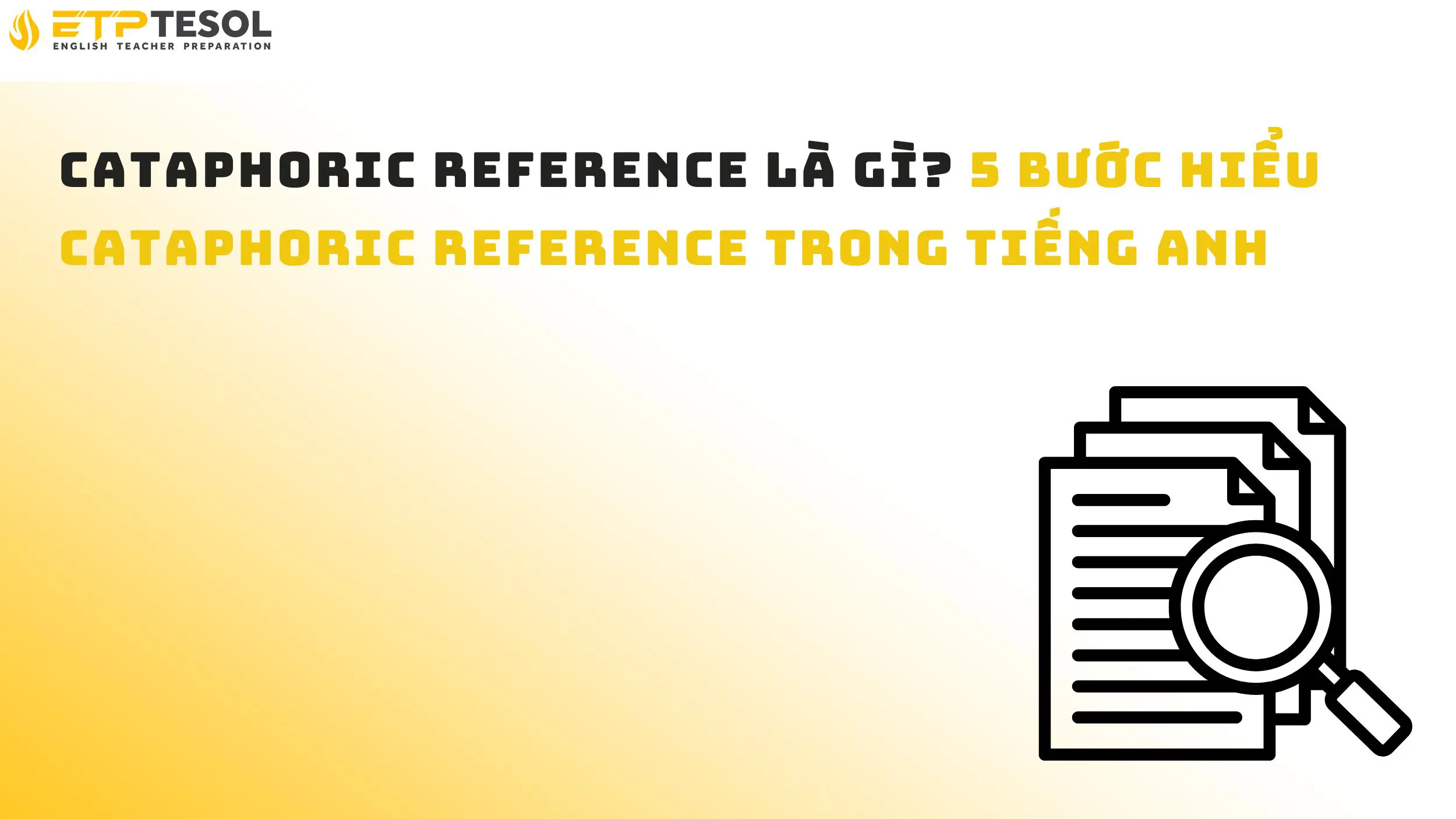 Cataphoric Reference là gì? 5 bước hiểu Cataphoric Reference trong tiếng Anh