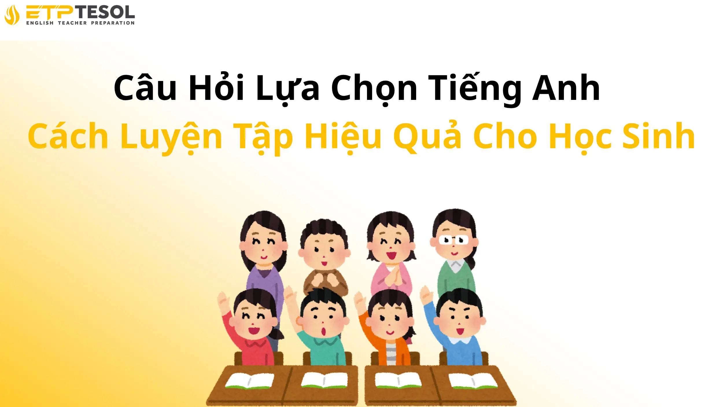 Câu Hỏi Lựa Chọn Tiếng Anh – Cách Luyện Tập Hiệu Quả Cho Học Sinh 2 Câu Hỏi Lựa Chọn Tiếng Anh – Cách Luyện Tập Hiệu Quả Cho Học Sinh