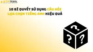 10 Bí Quyết Sử Dụng Câu Hỏi Lựa Chọn Tiếng Anh Hiệu Quả