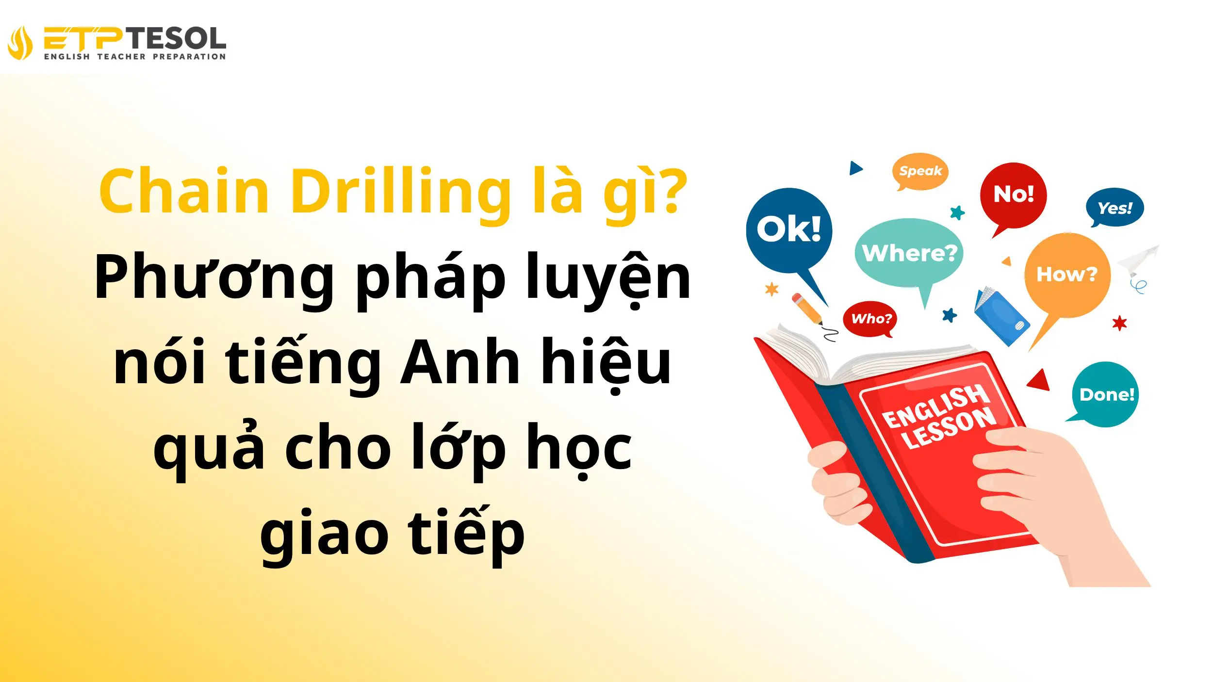 Chain Drilling là gì? Phương pháp luyện nói tiếng Anh hiệu quả cho lớp học giao tiếp