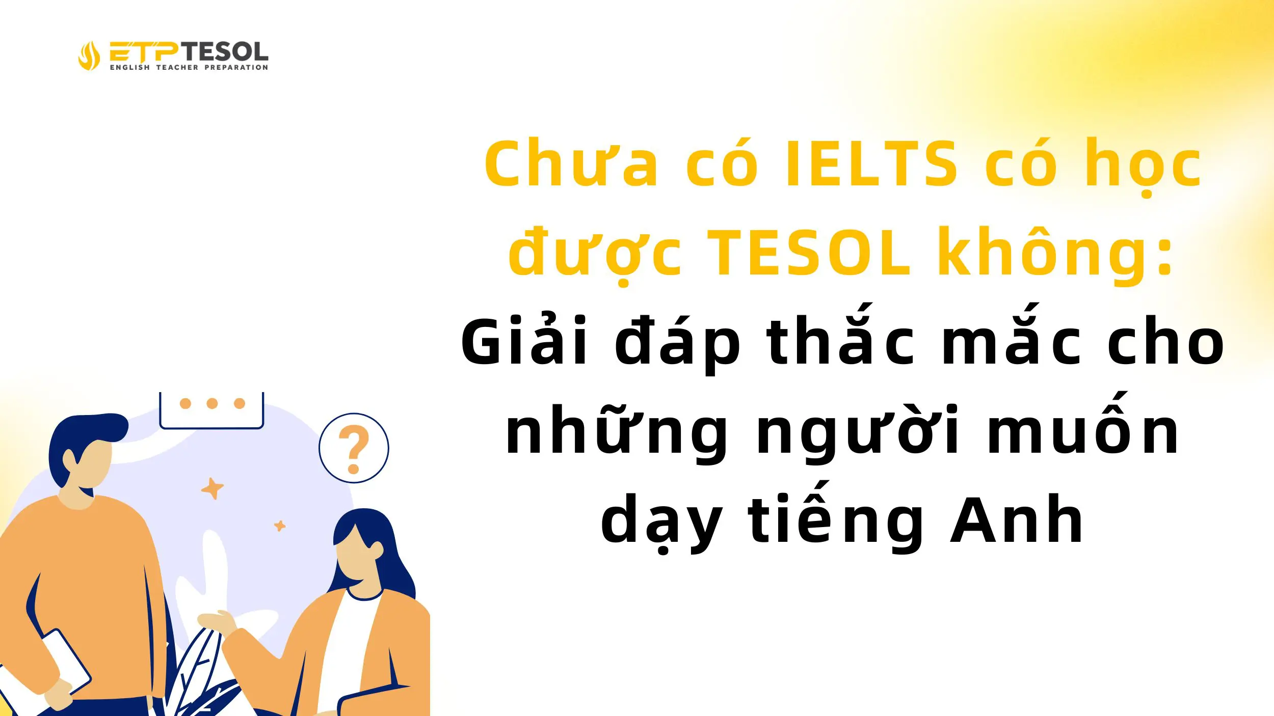 Chưa có IELTS có học được TESOL không: Giải đáp thắc mắc cho những người muốn dạy tiếng Anh