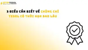 3 điều cần biết về chứng chỉ TESOL có thời hạn bao lâu