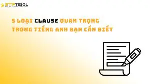 5 loại Clause quan trọng trong tiếng Anh bạn cần biết