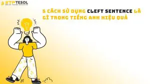 5 cách sử dụng cleft sentence là gì trong tiếng Anh hiệu quả