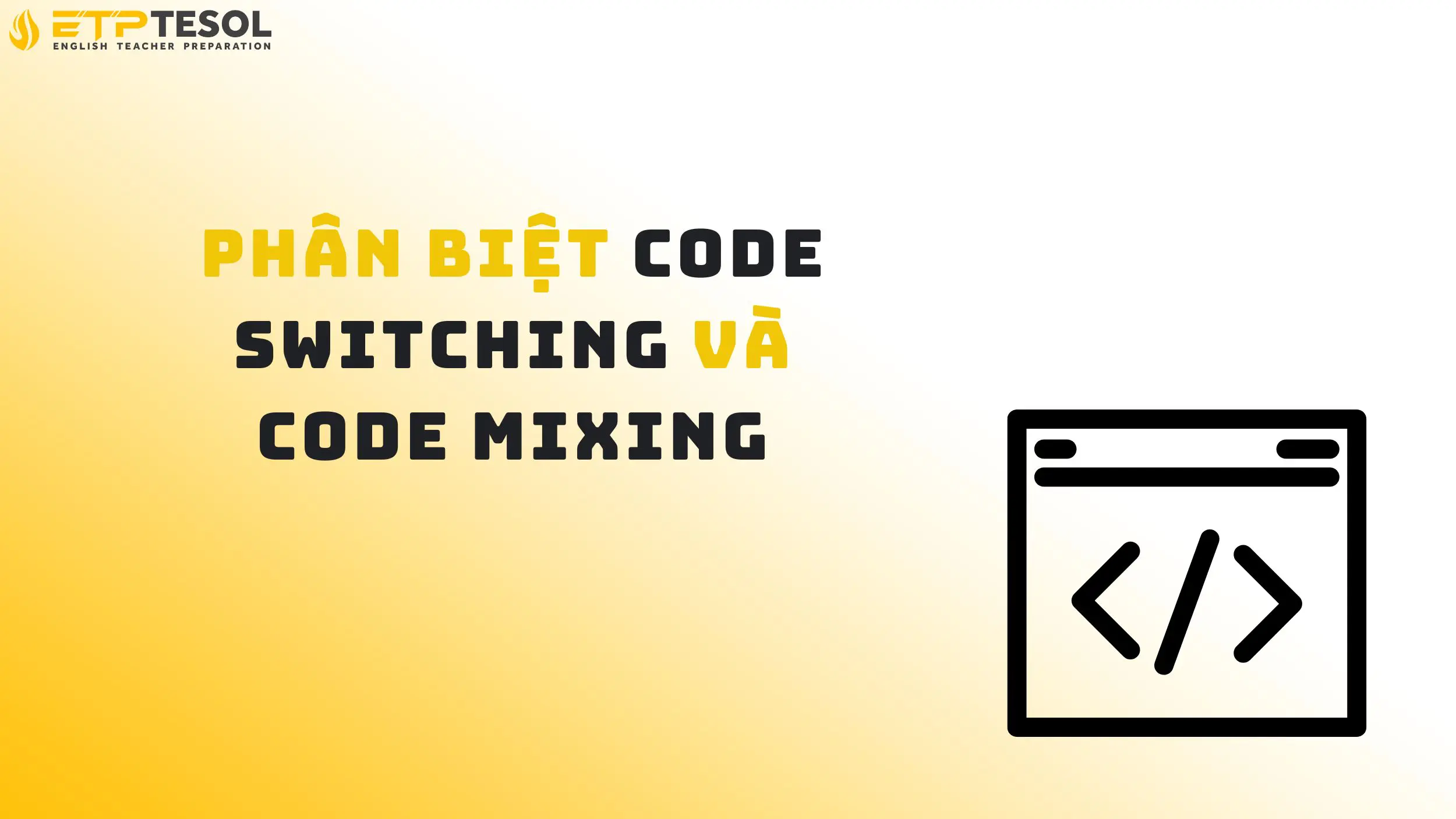 Cách phân biệt code switching và code mixing