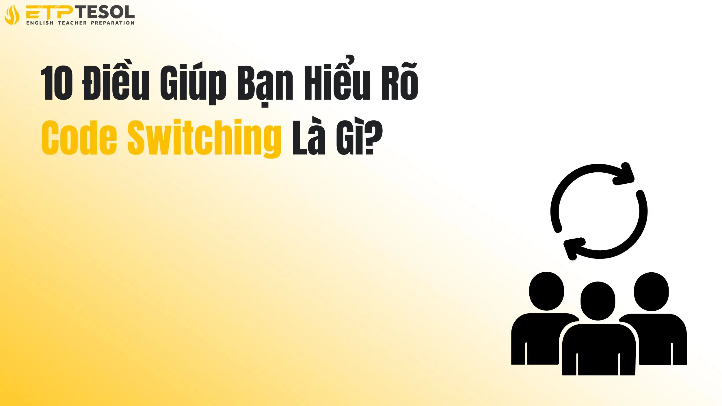 10 Điều Giúp Bạn Hiểu Rõ Code Switching Là Gì?