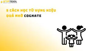 5 cách học từ vựng hiệu quả nhờ cognate