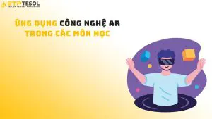 Khám phá ứng dụng công nghệ AR trong các môn học