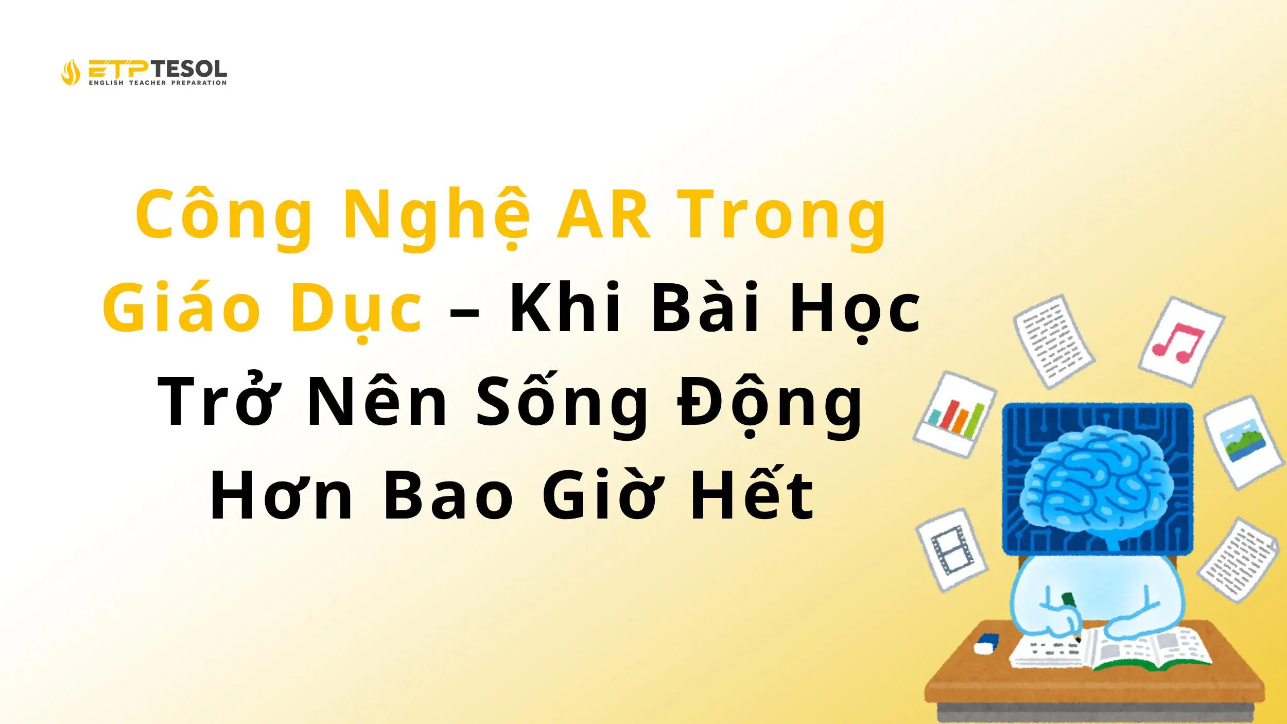Công Nghệ AR Trong Giáo Dục – Khi Bài Học Trở Nên Sống Động Hơn Bao Giờ Hết