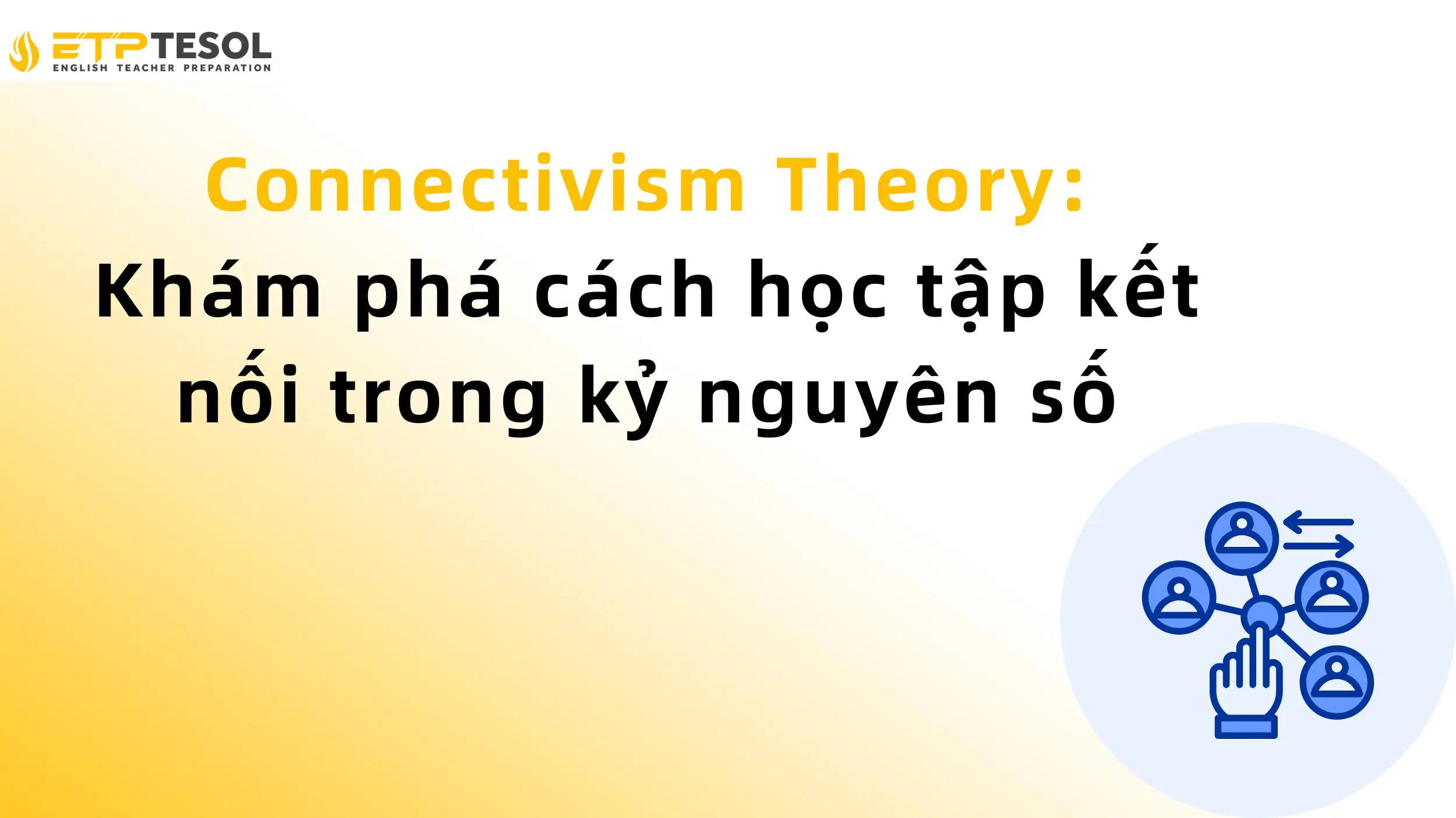 Connectivism Theory: Khám phá cách học tập kết nối trong kỷ nguyên số