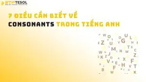 7 Điều Cần Biết Về Consonants Trong Tiếng Anh