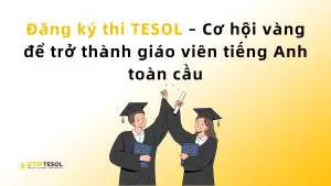 Đăng ký thi TESOL – Cơ hội vàng để trở thành giáo viên tiếng Anh toàn cầu