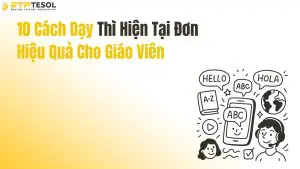 10 Cách Dạy Thì Hiện Tại Đơn Hiệu Quả Cho Giáo Viên