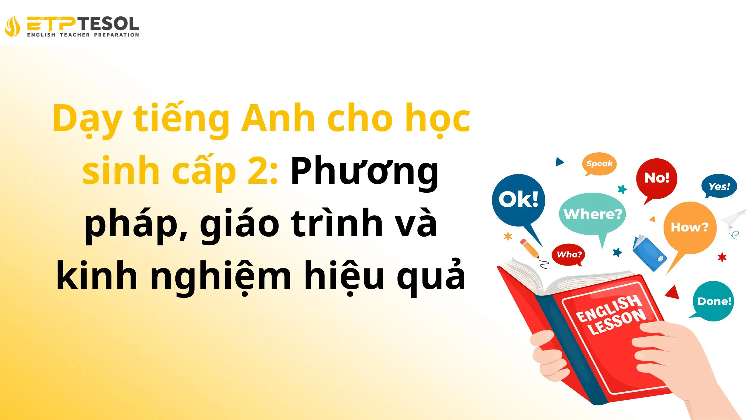 Dạy tiếng Anh cho học sinh cấp 2: Phương pháp, giáo trình và kinh nghiệm hiệu quả