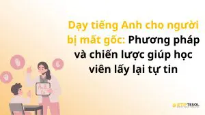 Dạy tiếng Anh cho học sinh cấp 3 – Phương pháp hiệu quả và tài nguyên học tập