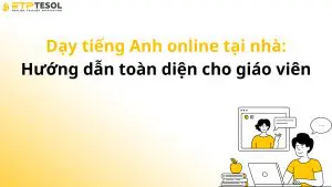 Dạy tiếng Anh online tại nhà: Hướng dẫn toàn diện cho giáo viên
