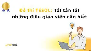 Đề thi TESOL: Tất tần tật những điều giáo viên cần biết