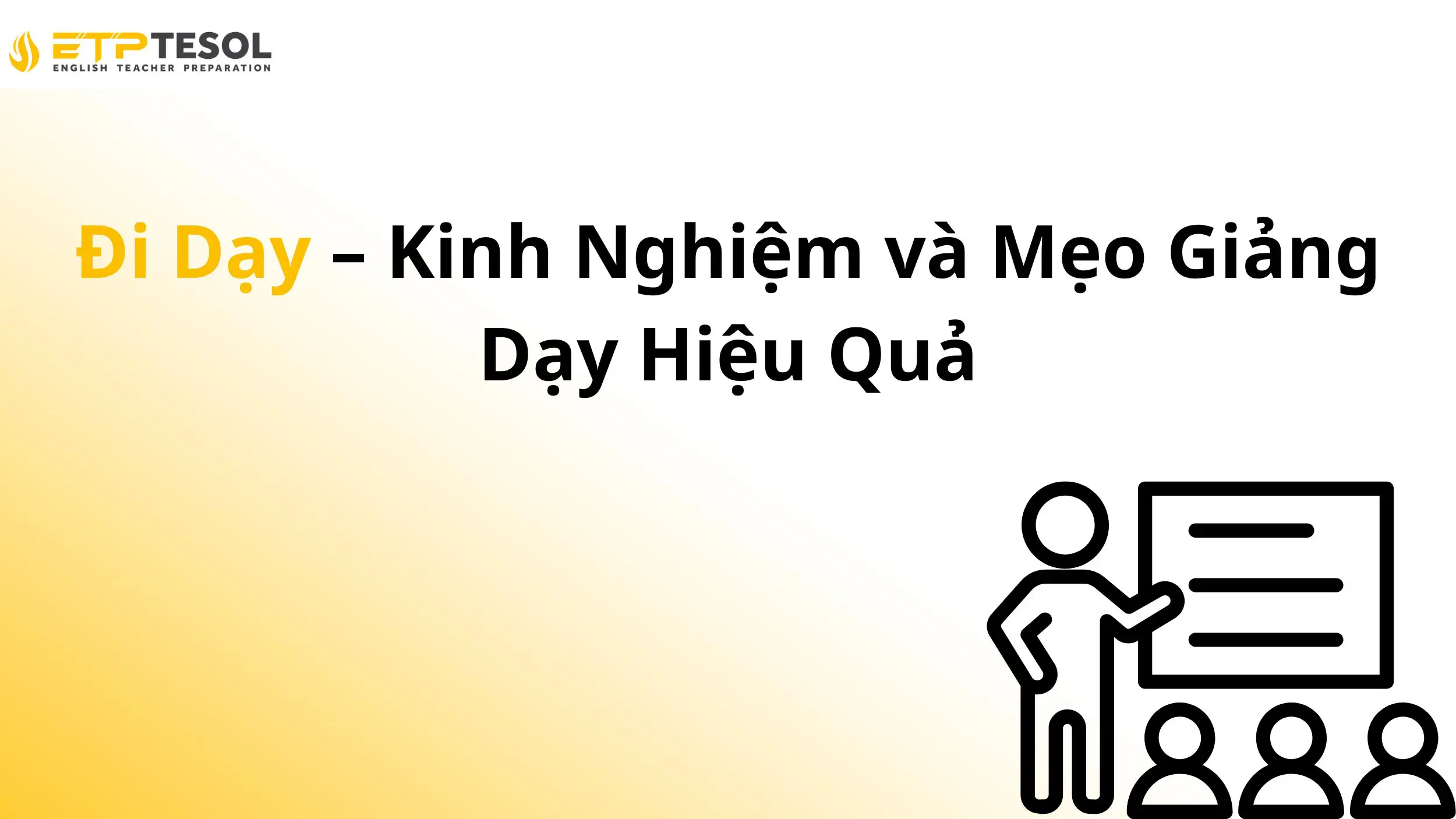 Đi Dạy – Kinh Nghiệm và Mẹo Giảng Dạy Hiệu Quả