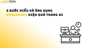 5 bước hiểu và ứng dụng embedding hiệu quả trong AI