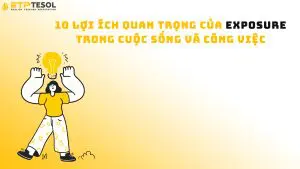 10 Lợi Ích Quan Trọng Của Exposure Trong Cuộc Sống Và Công Việc