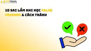 10 Sai Lầm Khi Học False Friends & Cách Tránh