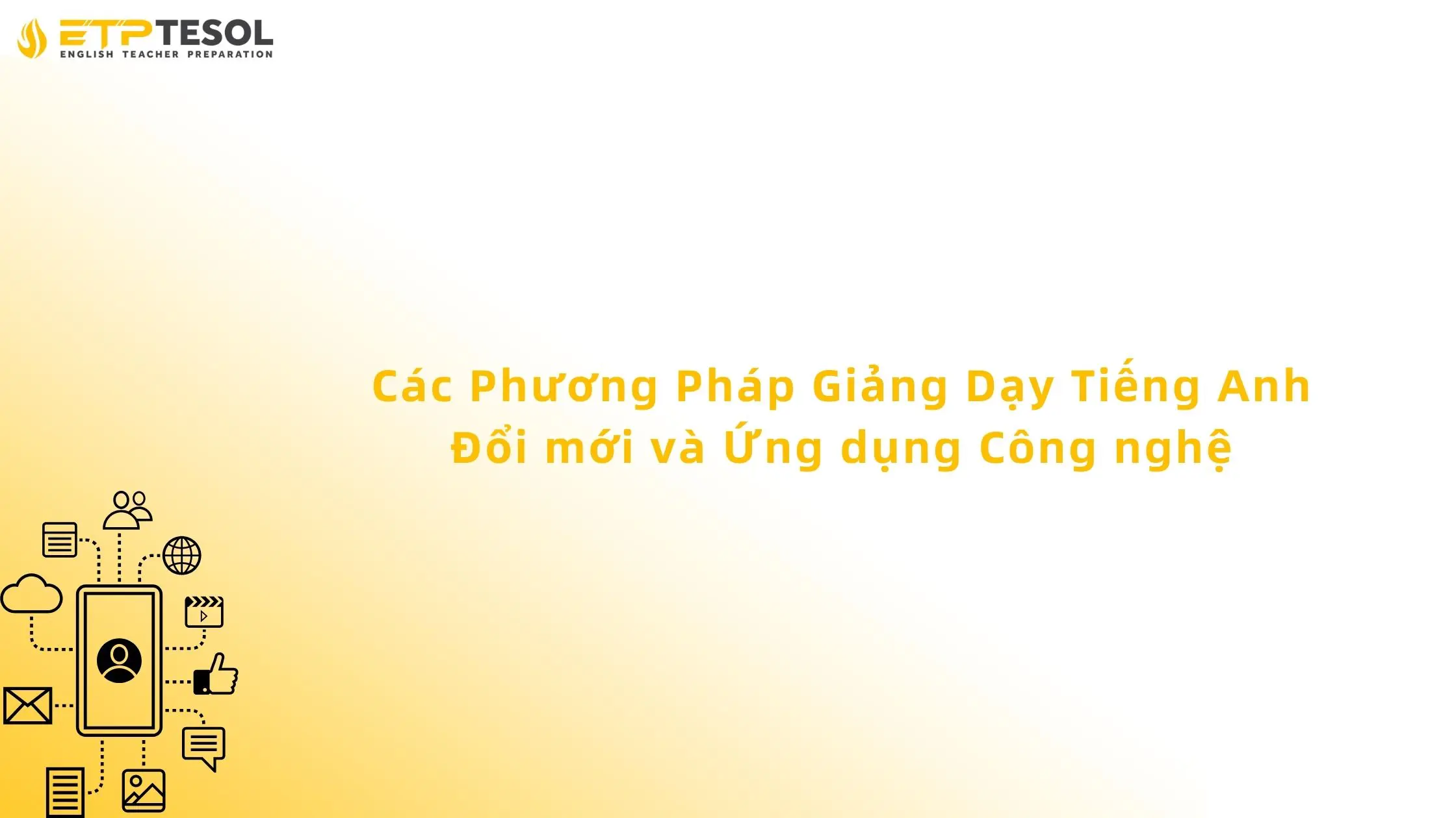 Các Phương Pháp Giảng Dạy Tiếng Anh Đổi mới và Ứng dụng Công nghệ