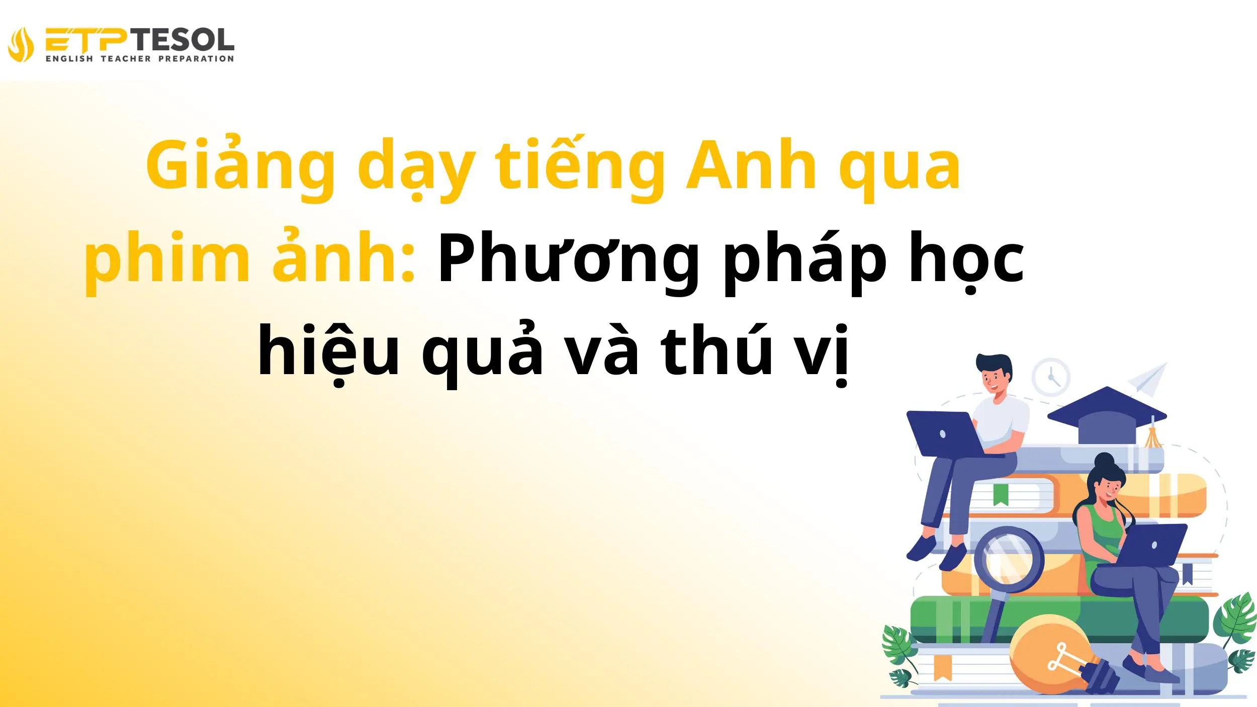 Giảng dạy tiếng Anh qua phim ảnh: Phương pháp học hiệu quả và thú vị