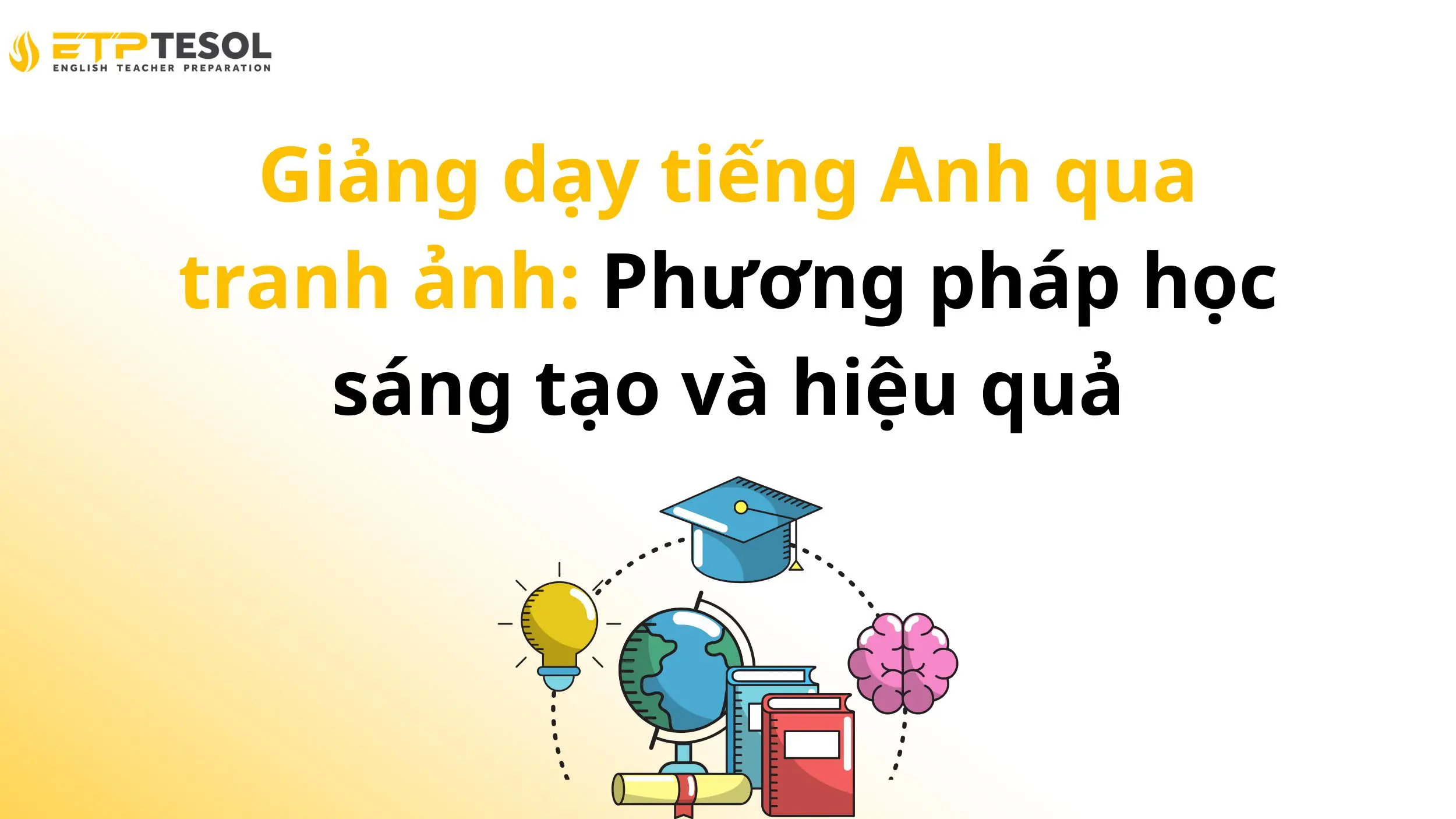 Giảng dạy tiếng Anh qua tranh ảnh: Phương pháp học sáng tạo và hiệu quả