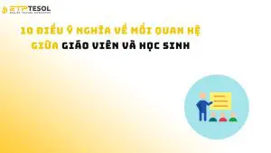 10 Điều Ý Nghĩa Về Mối Quan Hệ Giữa Giáo Viên Và Học Sinh